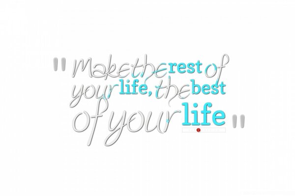 Make the rest of your life better your life